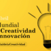 Día Mundial de la Creatividad y la Innovación: Celebrando el poder de las ideas